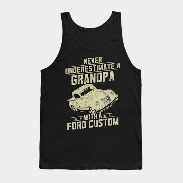 Ford Custom Lover Gift - Never Underestimate A Grandpa Old Man With Vintage Awesome Cars Tank Top by MrDean86